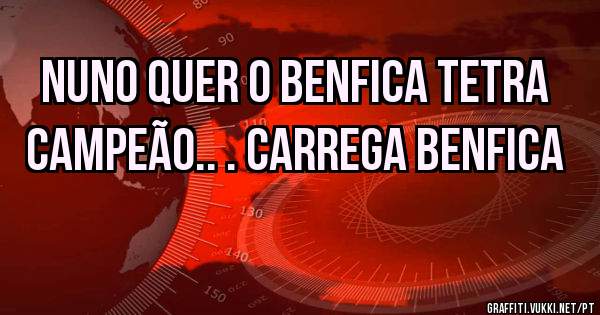 NUNO QUER O BENFICA TETRA CAMPEÃO.. . CARREGA BENFICA