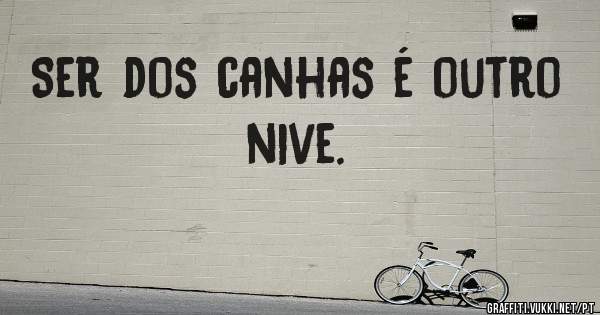 Ser dos canhas é outro nive. 