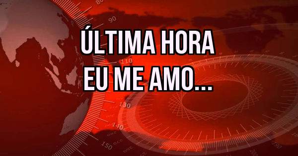 Última hora
Eu me amo... 