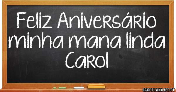 Feliz Aniversário minha mana linda Carol 