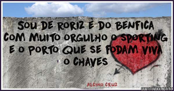 Sou de Roriz e do Benfica com muito orgulho o sporting e o Porto que se fodam viva o chaves