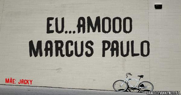 Eu...amooo
Marcus paulo