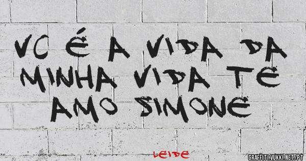 Vc é a vida da minha vida Te amo simone