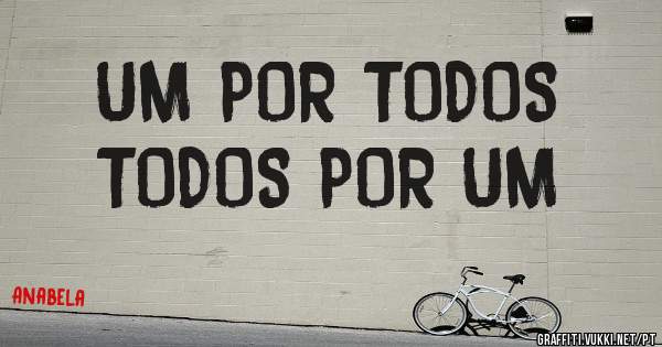UM POR TODOS 
TODOS POR UM 