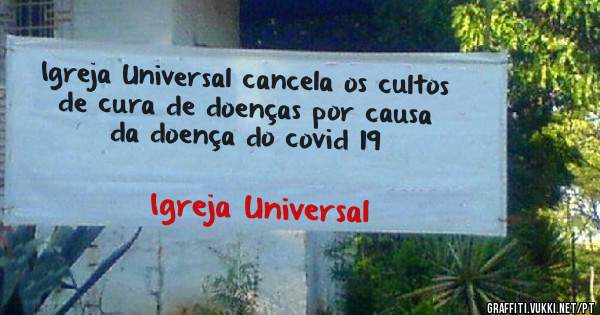 Igreja Universal cancela os cultos de cura de doenças por causa da doença do covid 19