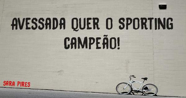 Avessada quer o Sporting campeão!