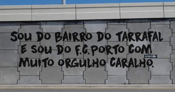 Sou do bairro do tarrafal e sou do F.C.Porto com muito orgulho caralho.
