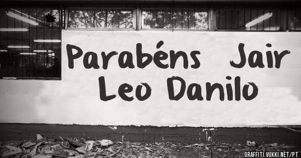 Parabéns  Jair Leo Danilo