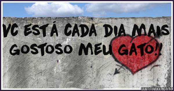 Vc está cada dia mais gostoso meu gato!!