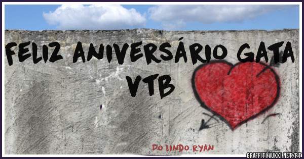 Feliz aniversário gata
vtb