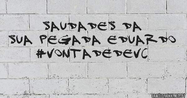 Saudades da sua pegada Eduardo
#vontadedevc