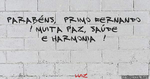 Parabéns,  primo Fernando  ! Muita paz, saúde e harmonia  !