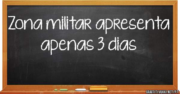 Zona militar apresenta apenas 3 dias 