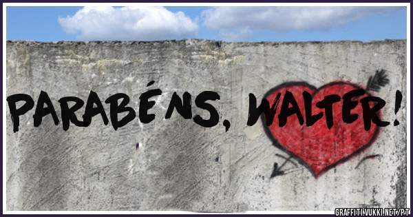 PARABÉNS, WALTER!