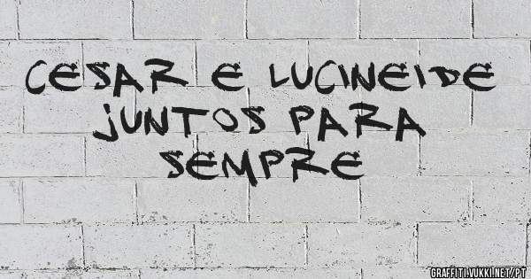 Cesar e Lucineide juntos para sempre