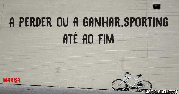 A perder ou a ganhar,Sporting até ao fim