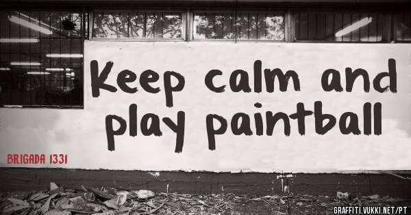 Keep calm and play paintball