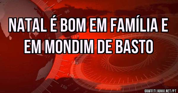 Natal é bom em Família e em Mondim de Basto 