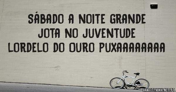 Sábado a noite grande jota no juventude lordelo do Ouro puxaaaaaaaa
