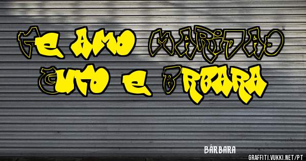 Te amo MARIDAO 
Guto e Bárbara 