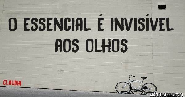O essencial é invisível aos olhos 