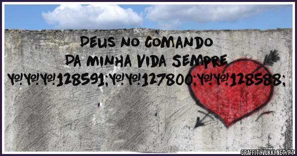 Deus no Comando Da Minha Vida Sempre ❤🙏🌸🙌