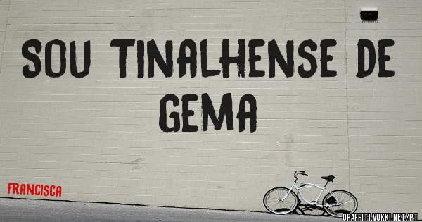 Sou Tinalhense de gema