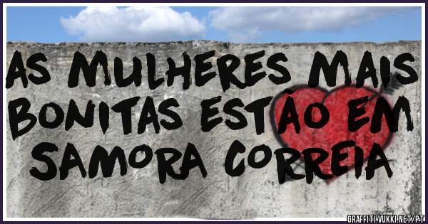 as mulheres mais bonitas estão em SAMORA CORREIA