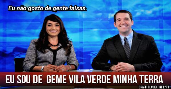 Eu sou de  geme Vila verde minha terra