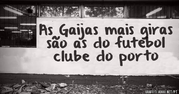 As Gaijas mais giras são as do futebol clube do porto