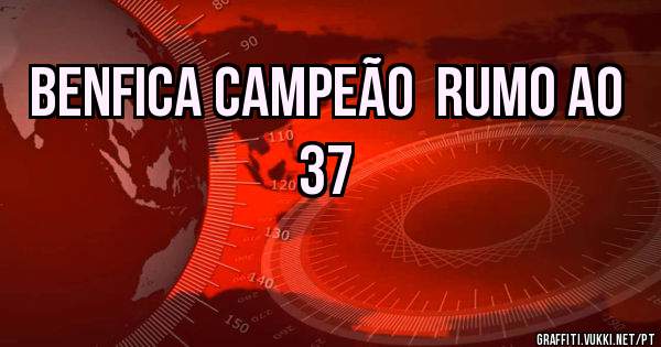 Benfica campeão  rumo ao 37