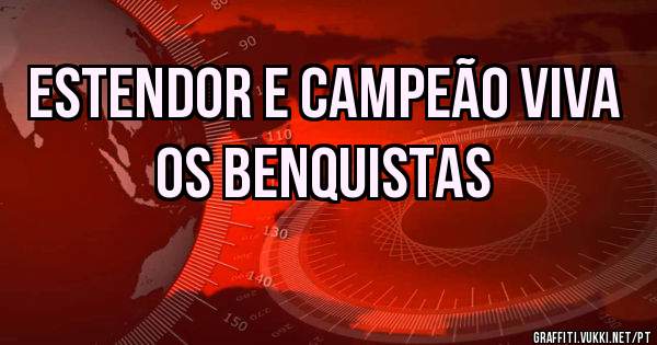 Estendor e campeão viva os benquistas 