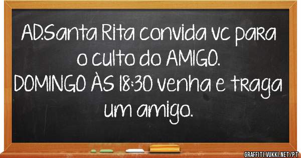 AD.Santa Rita convida vc para o culto do AMIGO. 
DOMINGO ÀS 18:30 venha e traga um amigo. 