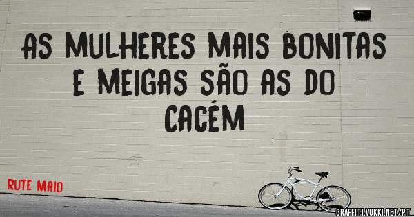 As mulheres mais bonitas e meigas são as do Cacém 