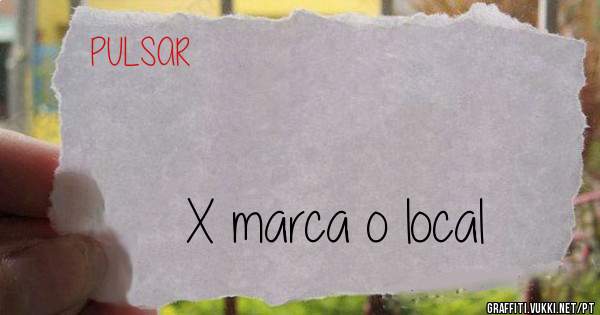                                                                        X marca o local
