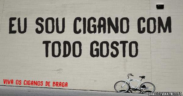 Eu sou Cigano com todo gosto 