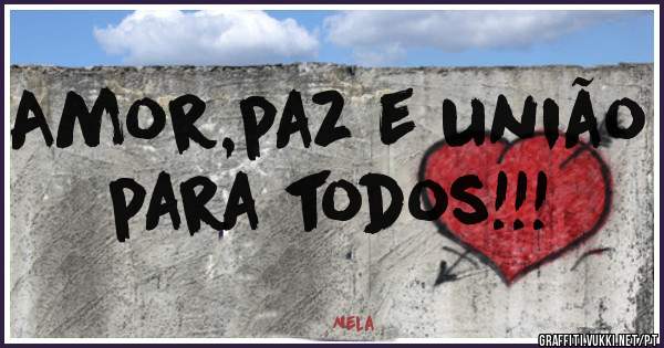 Amor,paz e união para todos!!!