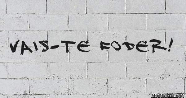 Vais-te foder!