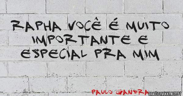 Rapha você é muito importante e especial pra mim 