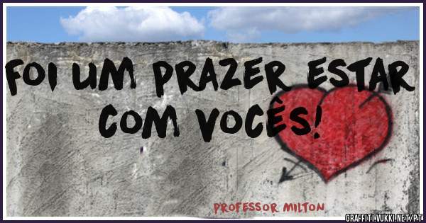 Foi um prazer estar com vocês!