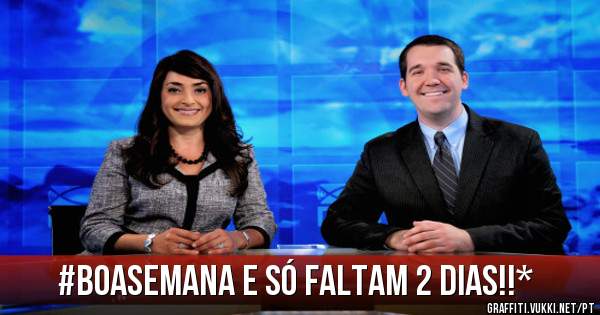#Boasemana e só faltam 2 dias!!*