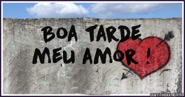 Boa tarde 
meu amor !