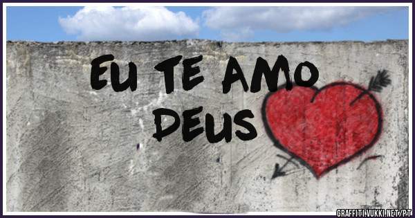 Eu te Amo 

Deus