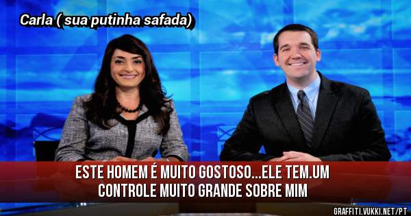 Este homem é muito gostoso...ele tem.um controle muito grande sobre mim