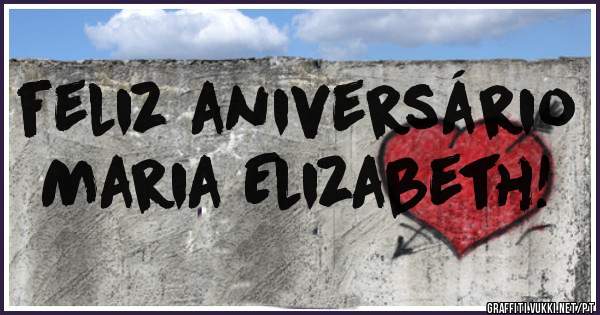feliz aniversário    Maria Elizabeth!