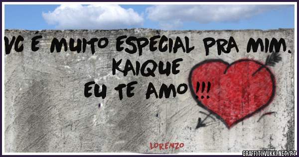 VC É MUITO ESPECIAL PRA MIM.
KAIQUE
EU TE AMO !!!