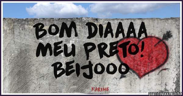 Bom diaaaa
Meu Preto!
Beijooo 