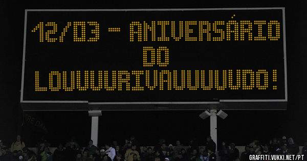 12/03 - aniversário do
Louuuurivauuuuudo!