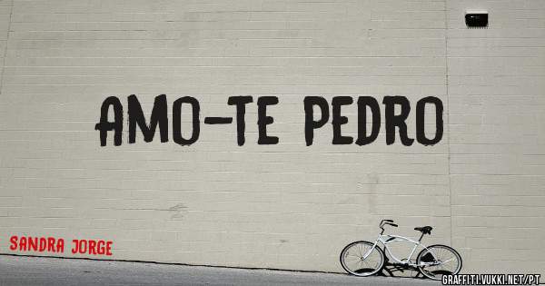 Amo-te Pedro 
