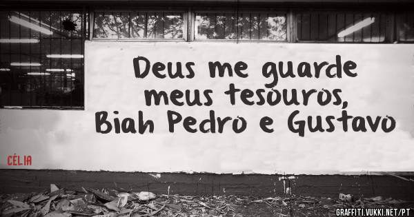 Deus me guarde meus tesouros, Biah Pedro e Gustavo 